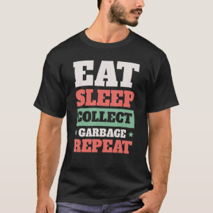 Eat Sleep Collect Garbage Repeat Trash Collector T-Shirt