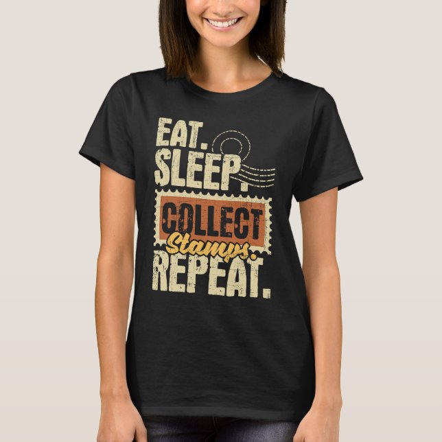 Eat Sleep Collect Stamps Repeat  Philatelist Posta T-Shirt (Front)