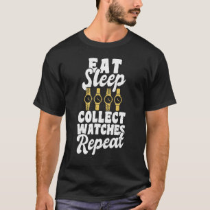 Eat Sleep Collect Watches Repeat Watchmaker Horolo T-Shirt
