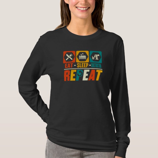 Eat Sleep Construction Repeat   Builder Contractor T-Shirt (Front)