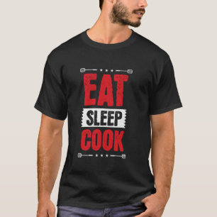 Eat Sleep Cook, Hilarious Chef Cook Restaurant Jok T-Shirt