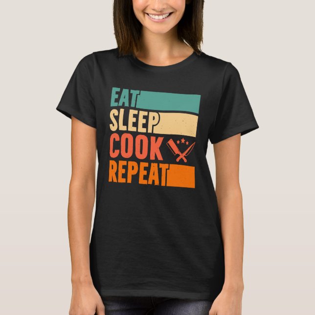 Eat Sleep Cook Repeat Shirt Cooking  Culinary Chef (Front)