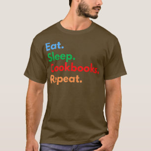 Eat Sleep Cookbooks Repeat for Cooking Lovers T-Shirt