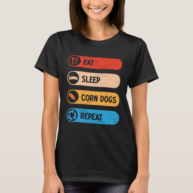 Eat Sleep Corn Dogs Repeat  Corndog Foodie T-Shirt (Front)