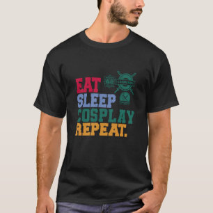 Eat Sleep Cosplay Repeat Cosplayer 1 T-Shirt