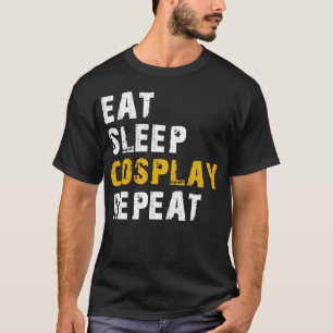 eat sleep cosplay repeat T-Shirt