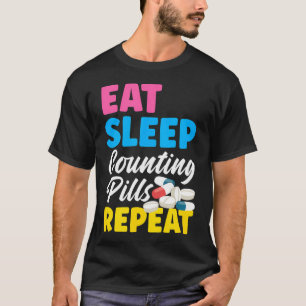 Eat Sleep Counting Pills Repeat Pharm Tech Pharmac T-Shirt