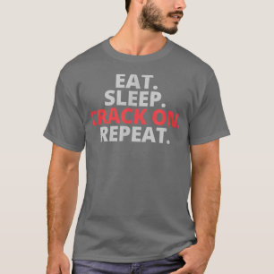 Eat Sleep Crack On Repeat T-Shirt