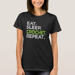 Eat Sleep Crochet Repeat Knitting Sewing Yarn T-Shirt