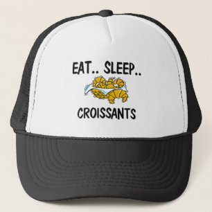 Eat Sleep CROISSANTS Trucker Hat