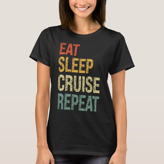 Eat Sleep Cruise Repeat Family Couple Beach Holida T-Shirt (Front)
