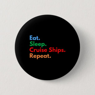 Eat Sleep Cruise Ships Repeat 6 Cm Round Badge