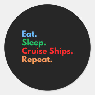 Eat Sleep Cruise Ships Repeat Classic Round Sticker