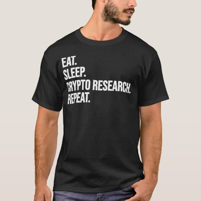 Eat Sleep Crypto Research Repeat Funny Stock Trade T-Shirt (Front)
