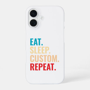 Eat Sleep Custom Repeat Personalised Text iPhone 16 Case