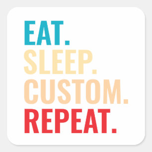 Eat Sleep Custom Repeat Personalised Text Square Sticker