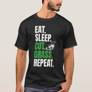 Eat Sleep Cut Grass Repeat Daily For The Lawn Mowi T-Shirt