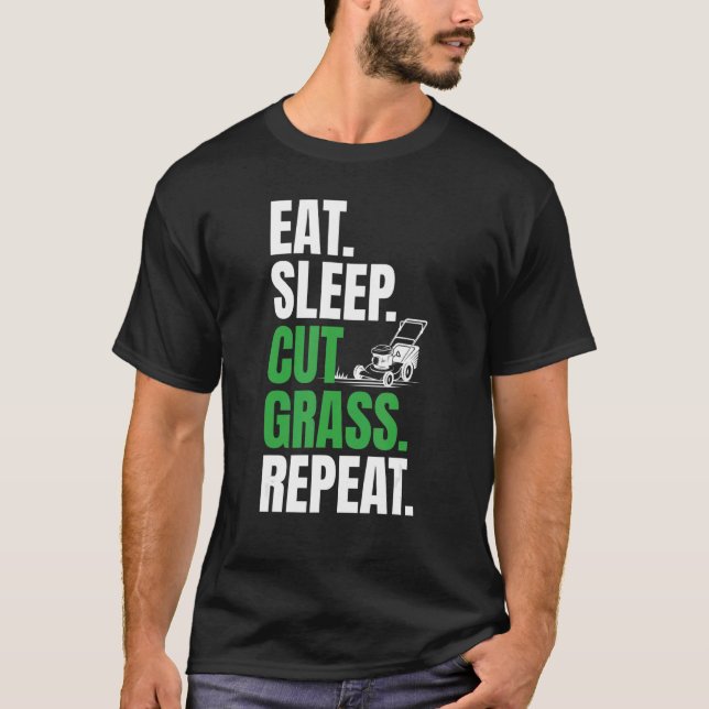 Eat Sleep Cut Grass Repeat Daily For The Lawn Mowi T-Shirt (Front)