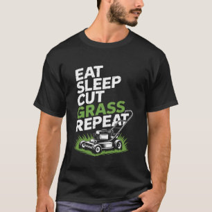 Eat Sleep Cut Grass Repeat Lawn Mowing Saying Dad  T-Shirt