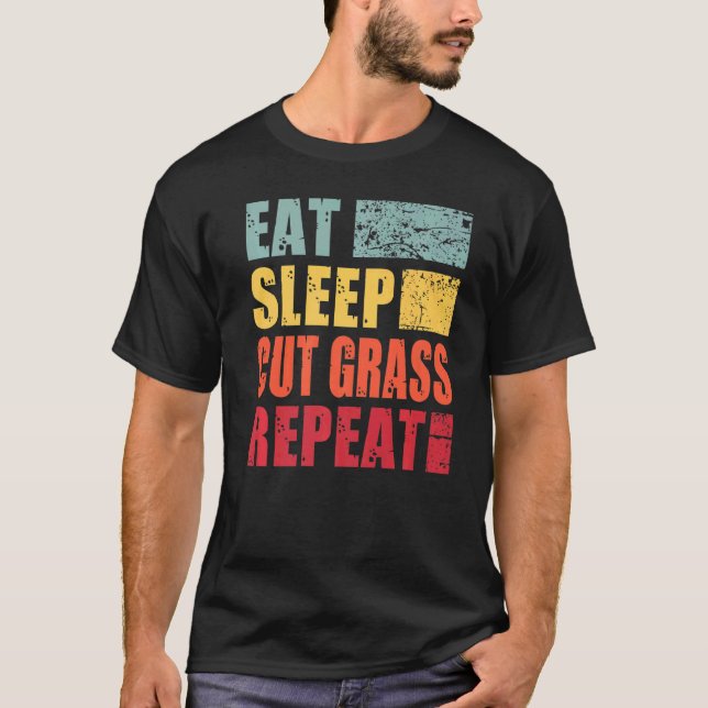 Eat Sleep Cut Grass Repeat   T-Shirt (Front)