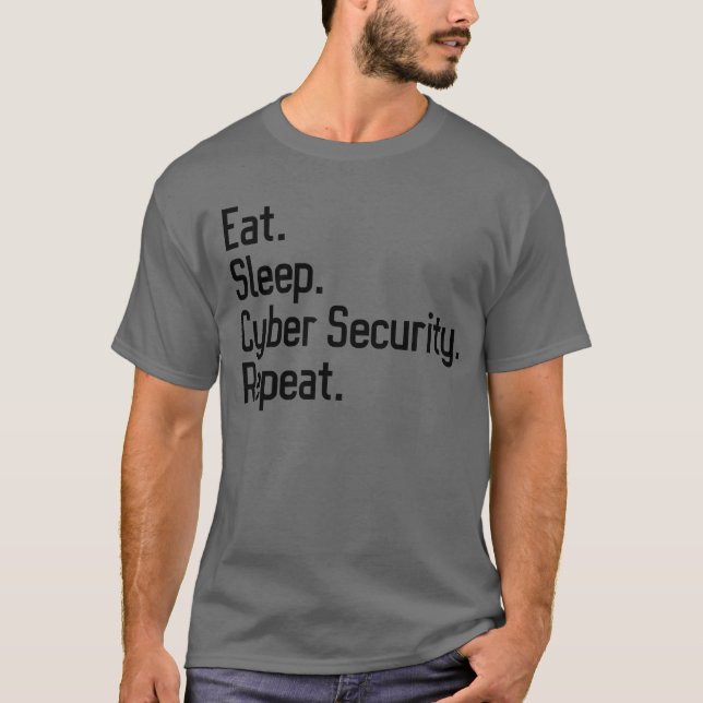 Eat Sleep Cyber Security Repeat Cybersecurity T-Shirt (Front)