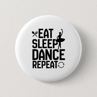 eat sleep dance repeat 6 cm round badge