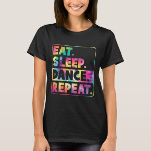 Eat Sleep Dance Repeat Cute Dancer Dancing Girl Wo T-Shirt