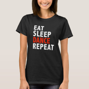 Eat Sleep Dance Repeat Dancer Dancing Ballet T-Shirt