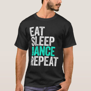 Eat Sleep Dance Repeat Dancer T-Shirt