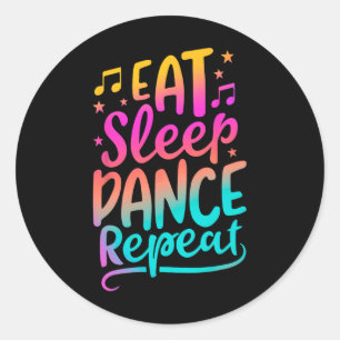 Eat Sleep Dance Repeat Dancing Boys Girls Funny Da Classic Round Sticker