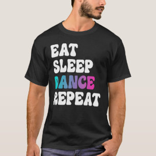 Eat Sleep Dance Repeat Dancing Boys Girls Funny Da T-Shirt