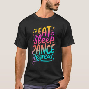 Eat Sleep Dance Repeat Dancing Boys Girls Funny Da T-Shirt