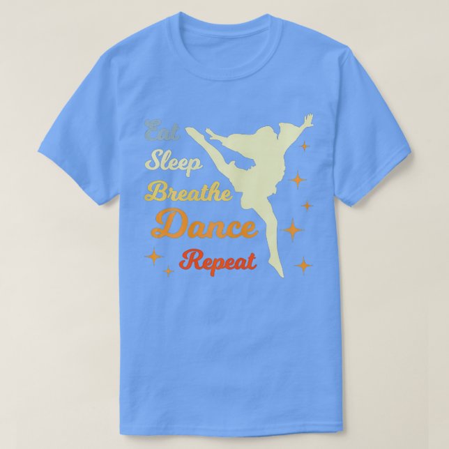 Eat Sleep Dance Repeat Dancing Clothing for Dancer T-Shirt (Design Front)