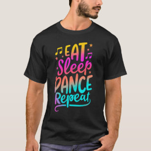 Eat Sleep Dance Repeat Dancing Dancer Boys Girls T-Shirt