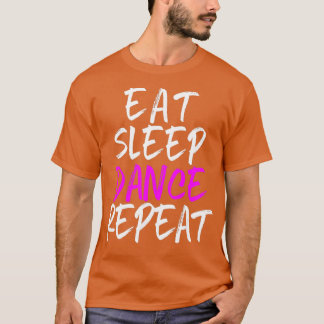 Eat Sleep Dance Repeat Dancing Dancer Cool T-Shirt