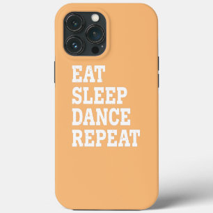 EAT SLEEP DANCE REPEAT FUNNY SARCASTIC iPhone 13 PRO MAX CASE