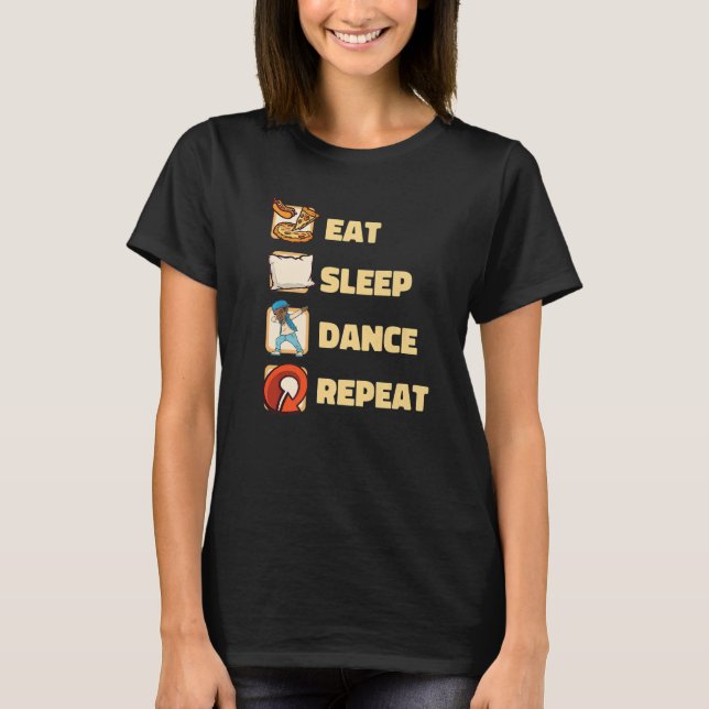 Eat Sleep Dance Repeat Music Movement Dance   T-Shirt (Front)