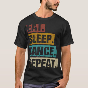 Eat Sleep Dance Repeat Retro Vintage Dancing Dance T-Shirt