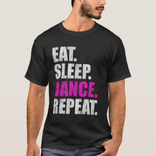 Eat Sleep Dance Repeat T-Shirt