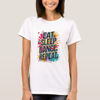 Eat Sleep Dance Repeat T-Shirt