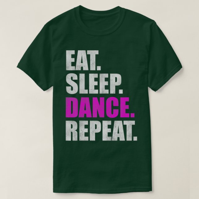 Eat Sleep Dance Repeat  T-Shirt (Design Front)