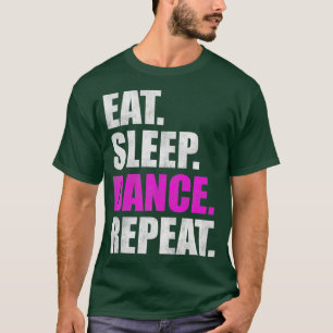 Eat Sleep Dance Repeat T-Shirt