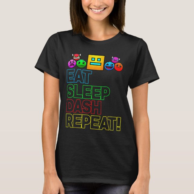 Eat Sleep Dash Repeat Video Game Geometry Video Ga T-Shirt (Front)