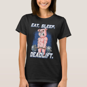 Eat Sleep Deadlift Gym Bodybuilding 1 T-Shirt