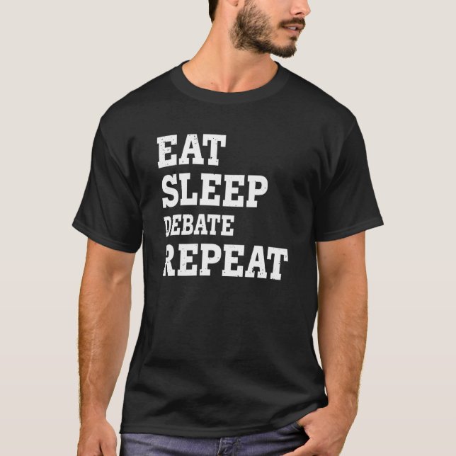 Eat Sleep Debate Repeat  Sarcastic T-Shirt (Front)