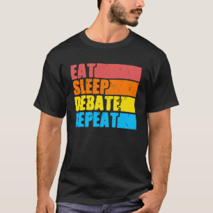 Eat Sleep Debate Viewpoints Discourse Discuss T-Shirt
