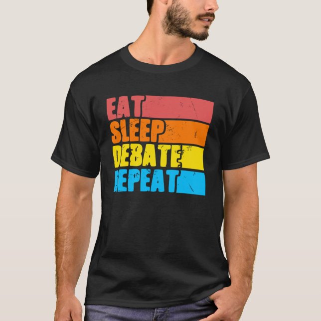 Eat Sleep Debate Viewpoints Discourse Discuss T-Shirt (Front)