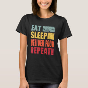 Eat Sleep Deliver Food Repeat T-Shirt