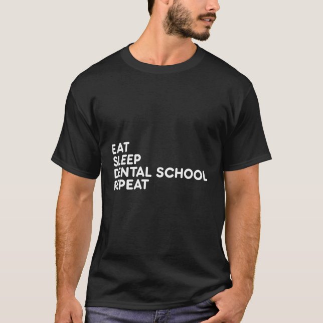 Eat Sleep Dental School Repeat Dental Life Dental  T-Shirt (Front)