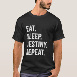 Eat Sleep Destiny Repeat - Gamers - Video Games Ga T-Shirt